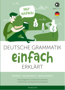Deutsche Grammatik einfach erklärt. Nachschlagewerk zur deutschen Grammatik für die Schule und Deutsch als Fremdsprache